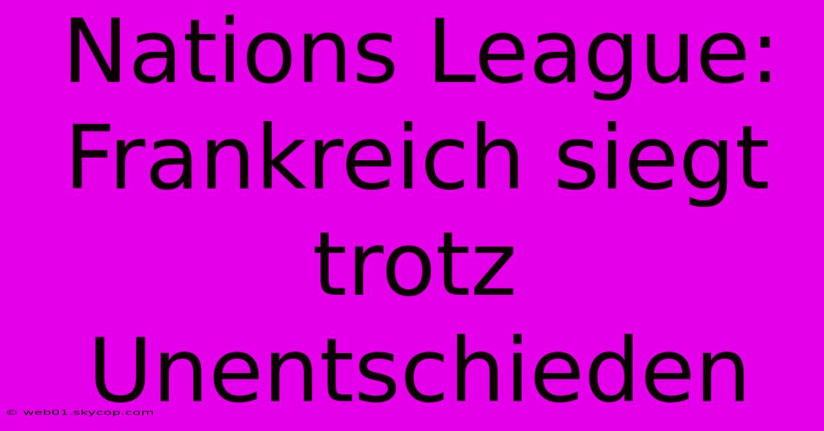 Nations League: Frankreich Siegt Trotz Unentschieden