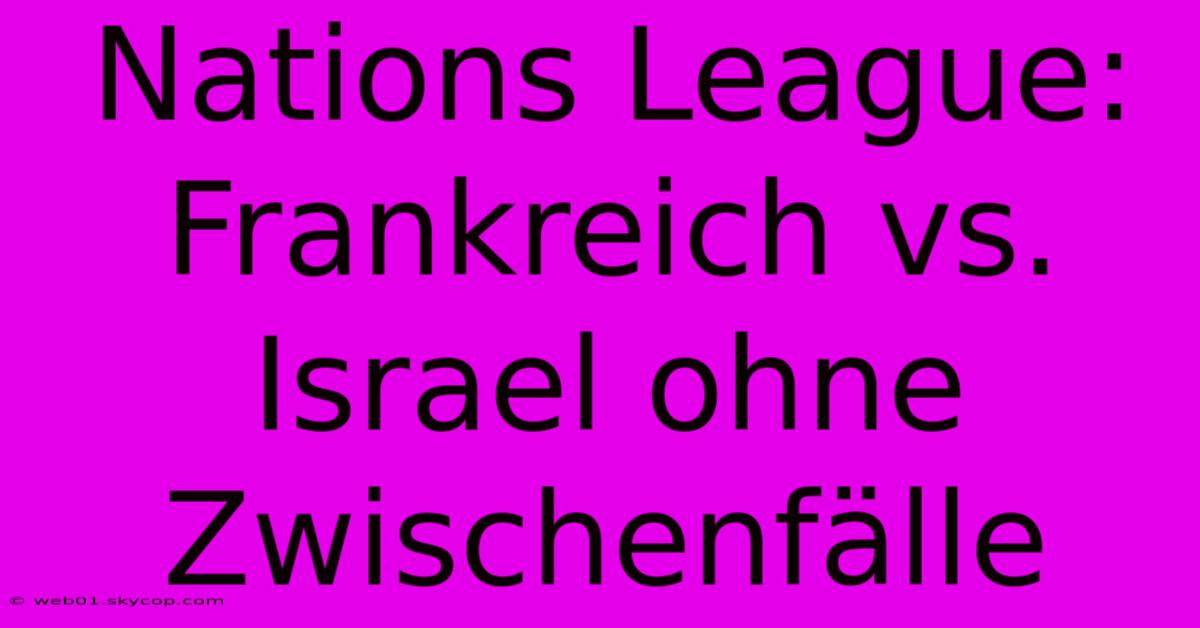 Nations League: Frankreich Vs. Israel Ohne Zwischenfälle