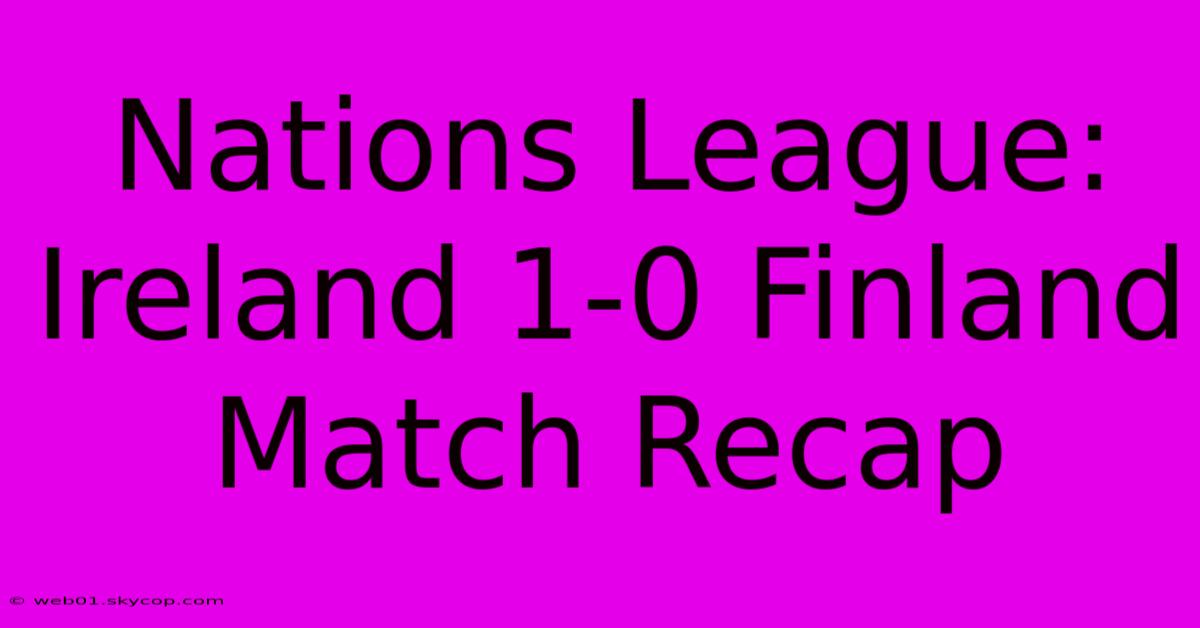 Nations League: Ireland 1-0 Finland Match Recap