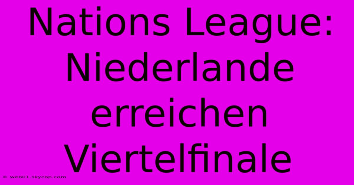 Nations League: Niederlande Erreichen Viertelfinale