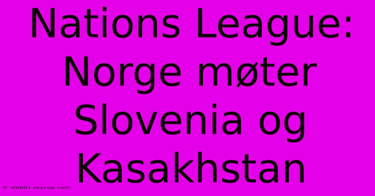 Nations League: Norge Møter Slovenia Og Kasakhstan