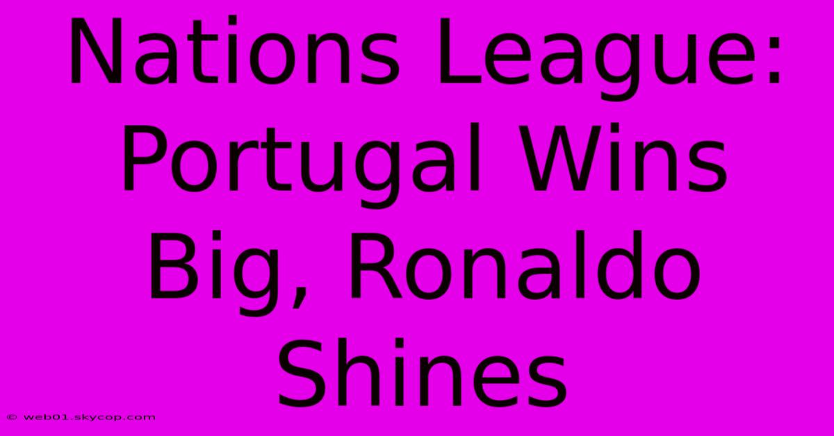 Nations League: Portugal Wins Big, Ronaldo Shines