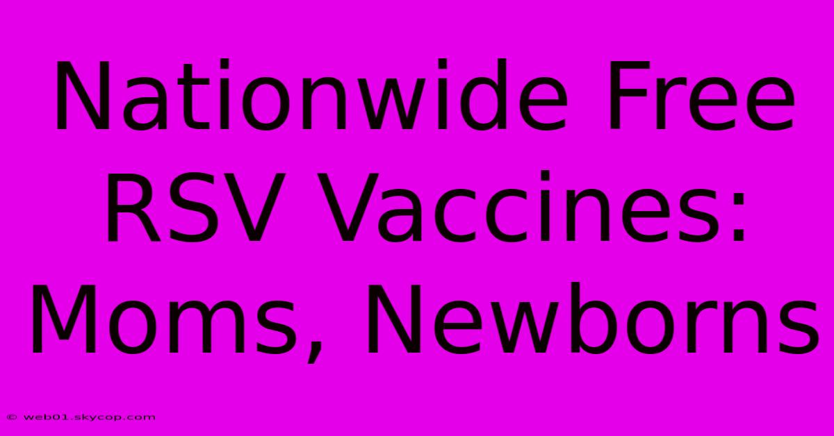 Nationwide Free RSV Vaccines: Moms, Newborns