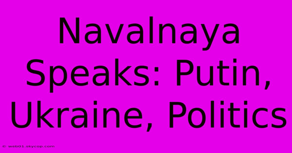 Navalnaya Speaks: Putin, Ukraine, Politics