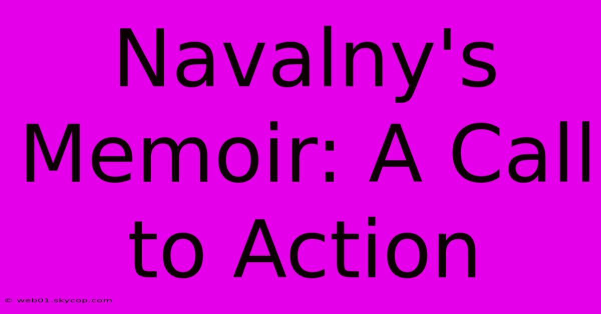 Navalny's Memoir: A Call To Action 