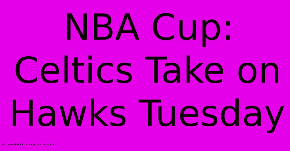 NBA Cup: Celtics Take On Hawks Tuesday 