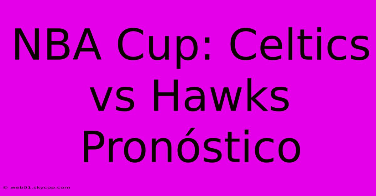 NBA Cup: Celtics Vs Hawks Pronóstico