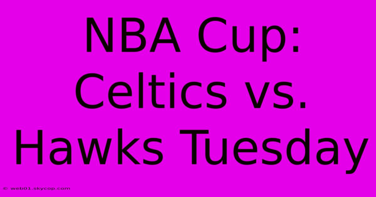 NBA Cup: Celtics Vs. Hawks Tuesday