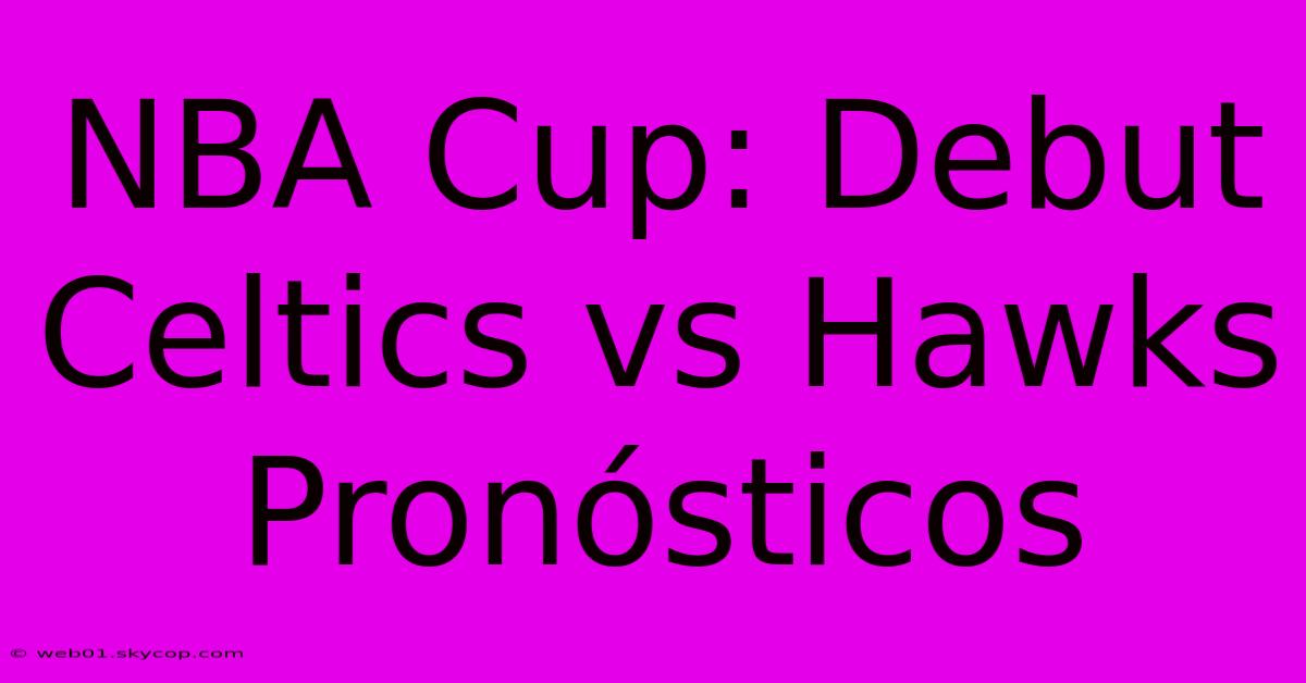 NBA Cup: Debut Celtics Vs Hawks Pronósticos 