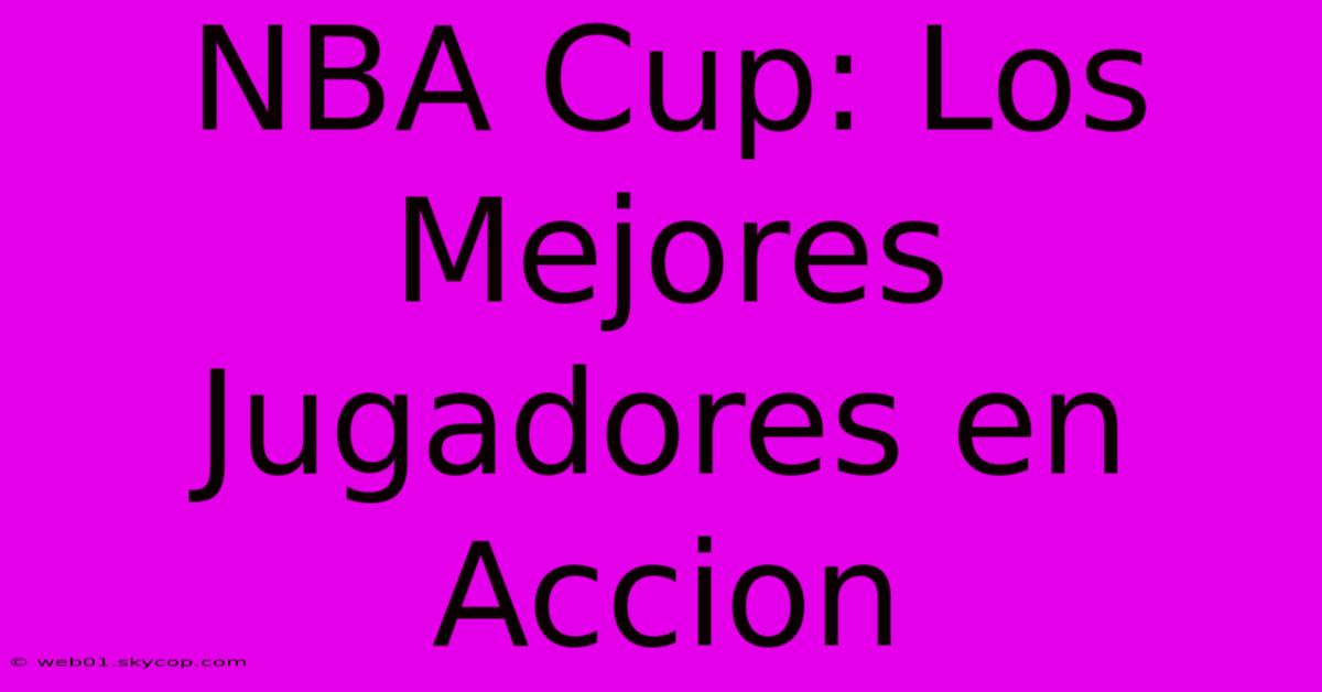 NBA Cup: Los Mejores Jugadores En Accion