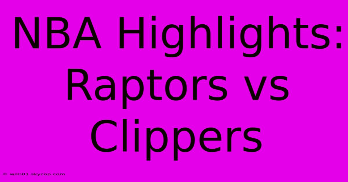 NBA Highlights: Raptors Vs Clippers