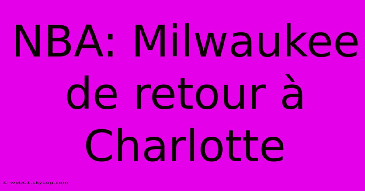 NBA: Milwaukee De Retour À Charlotte