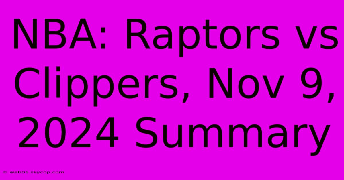 NBA: Raptors Vs Clippers, Nov 9, 2024 Summary