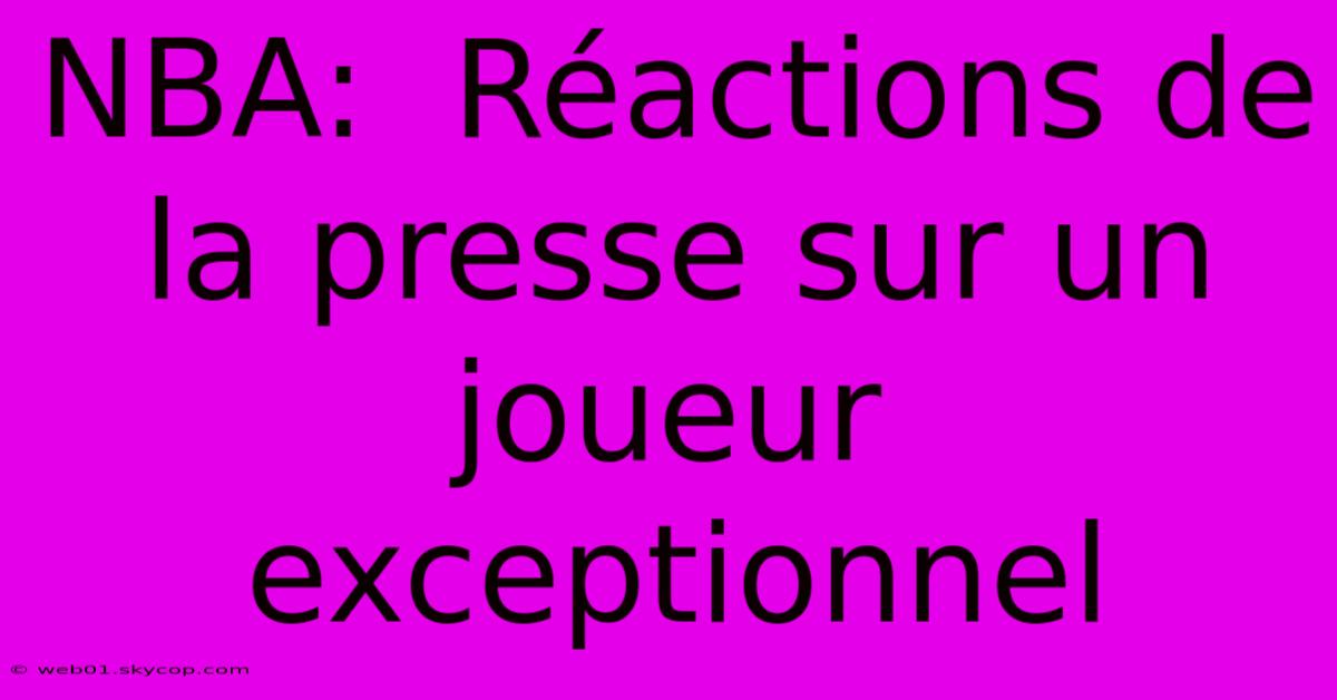 NBA:  Réactions De La Presse Sur Un Joueur Exceptionnel