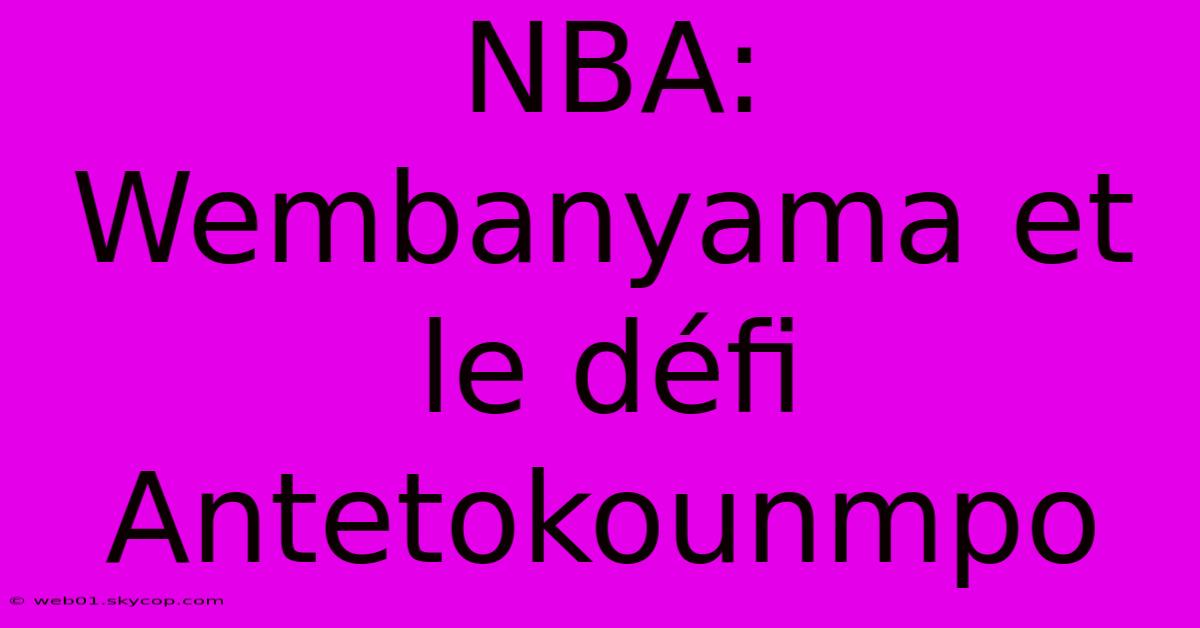 NBA:  Wembanyama Et Le Défi Antetokounmpo