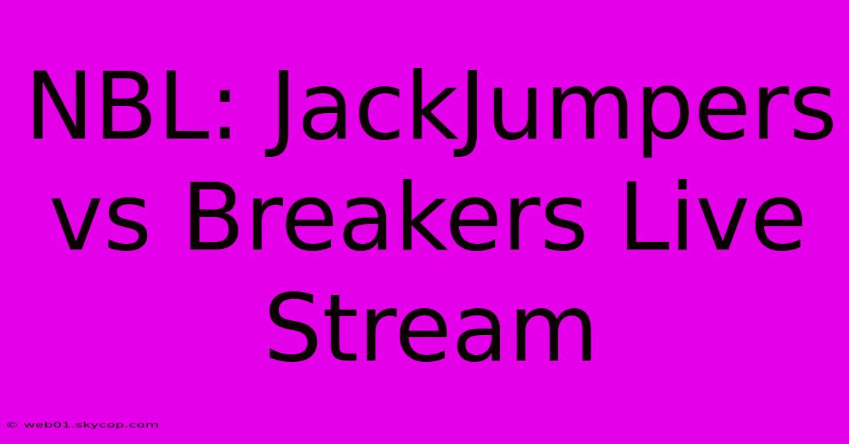 NBL: JackJumpers Vs Breakers Live Stream