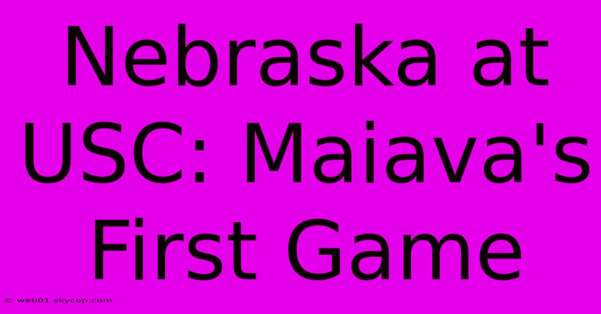 Nebraska At USC: Maiava's First Game