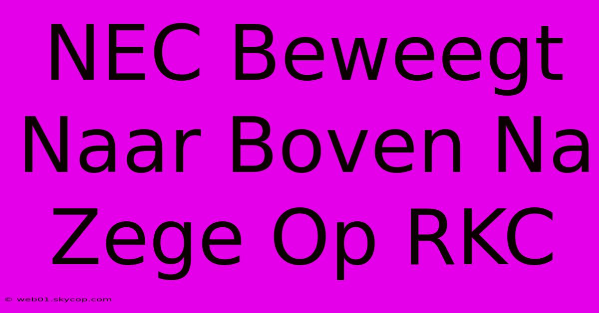 NEC Beweegt Naar Boven Na Zege Op RKC