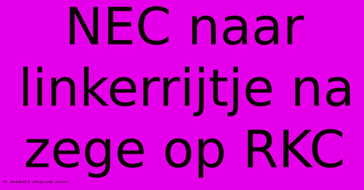 NEC Naar Linkerrijtje Na Zege Op RKC