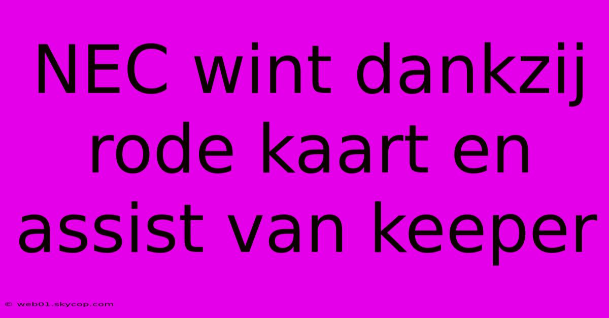 NEC Wint Dankzij Rode Kaart En Assist Van Keeper