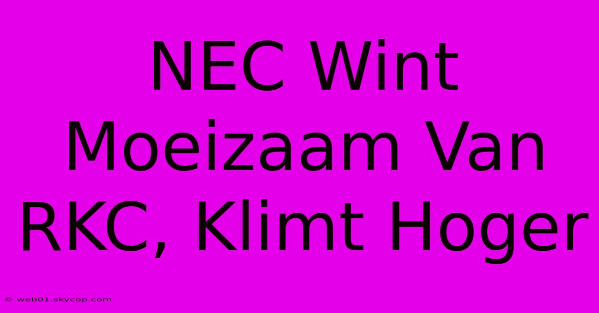 NEC Wint Moeizaam Van RKC, Klimt Hoger