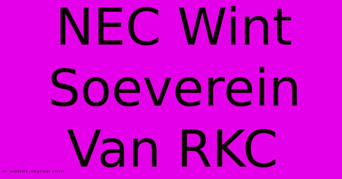 NEC Wint Soeverein Van RKC 