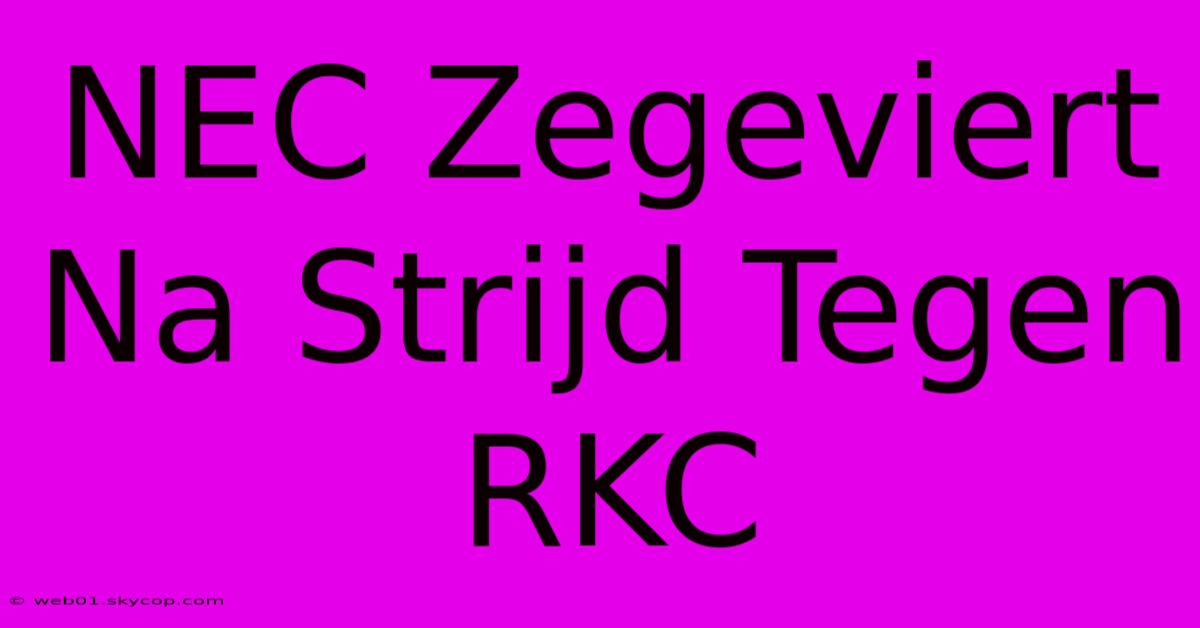 NEC Zegeviert Na Strijd Tegen RKC