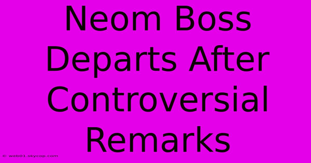 Neom Boss Departs After Controversial Remarks