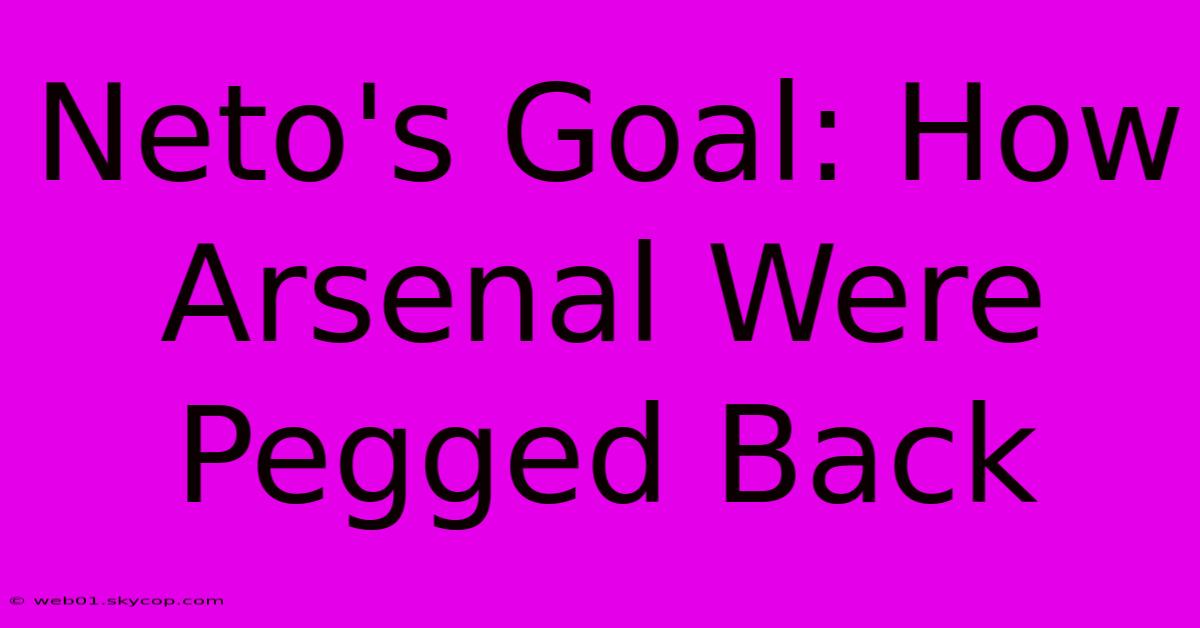 Neto's Goal: How Arsenal Were Pegged Back