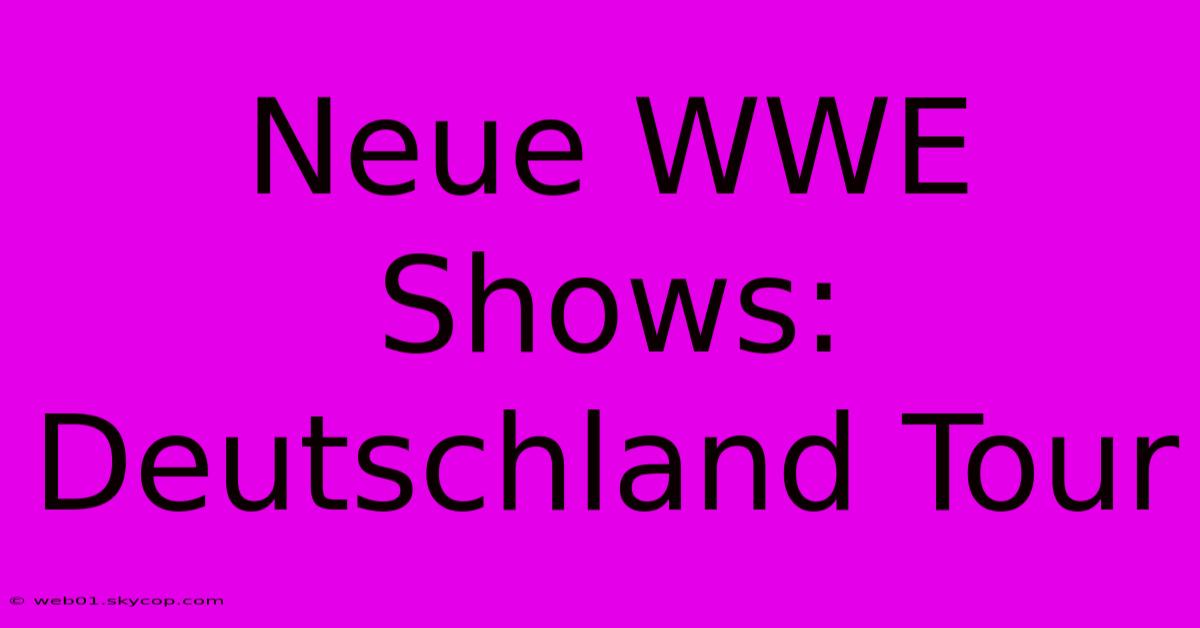 Neue WWE Shows: Deutschland Tour