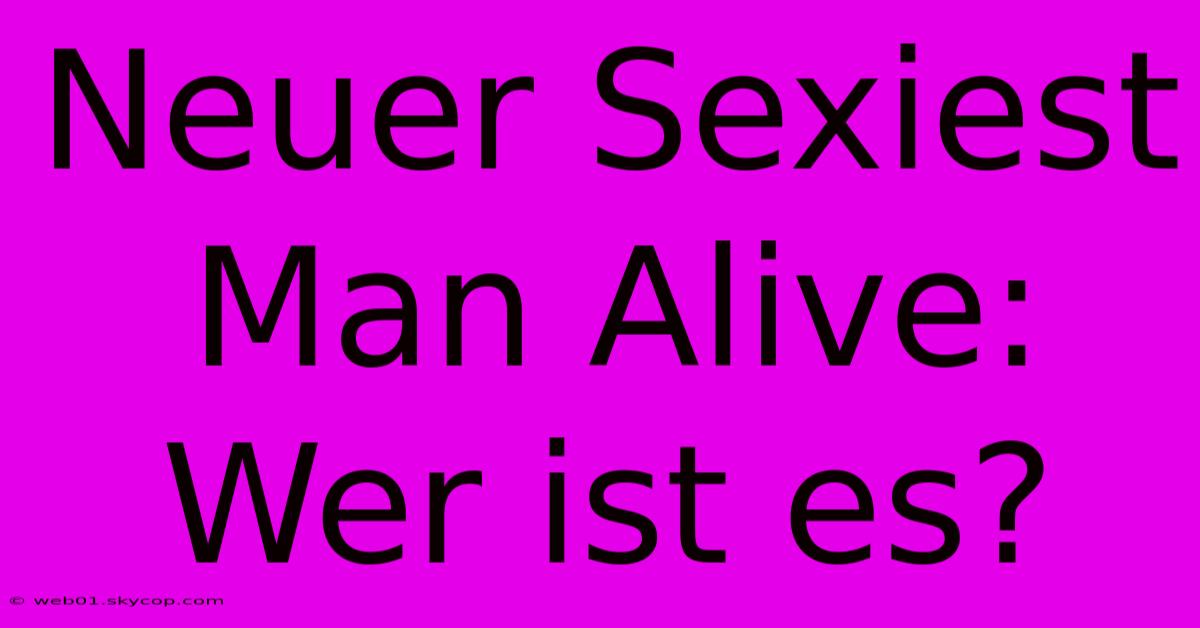 Neuer Sexiest Man Alive: Wer Ist Es? 