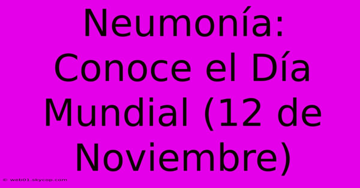 Neumonía: Conoce El Día Mundial (12 De Noviembre)