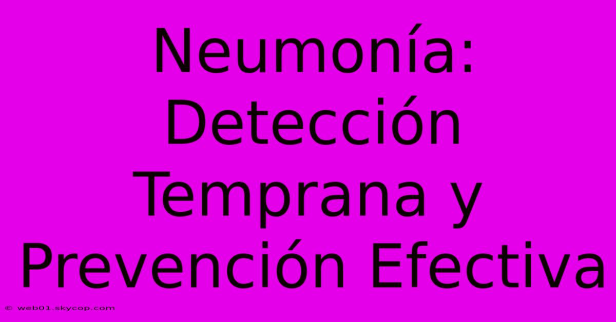 Neumonía: Detección Temprana Y Prevención Efectiva