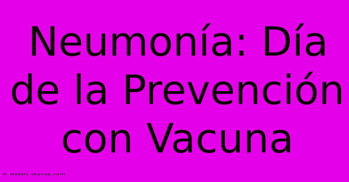 Neumonía: Día De La Prevención Con Vacuna 