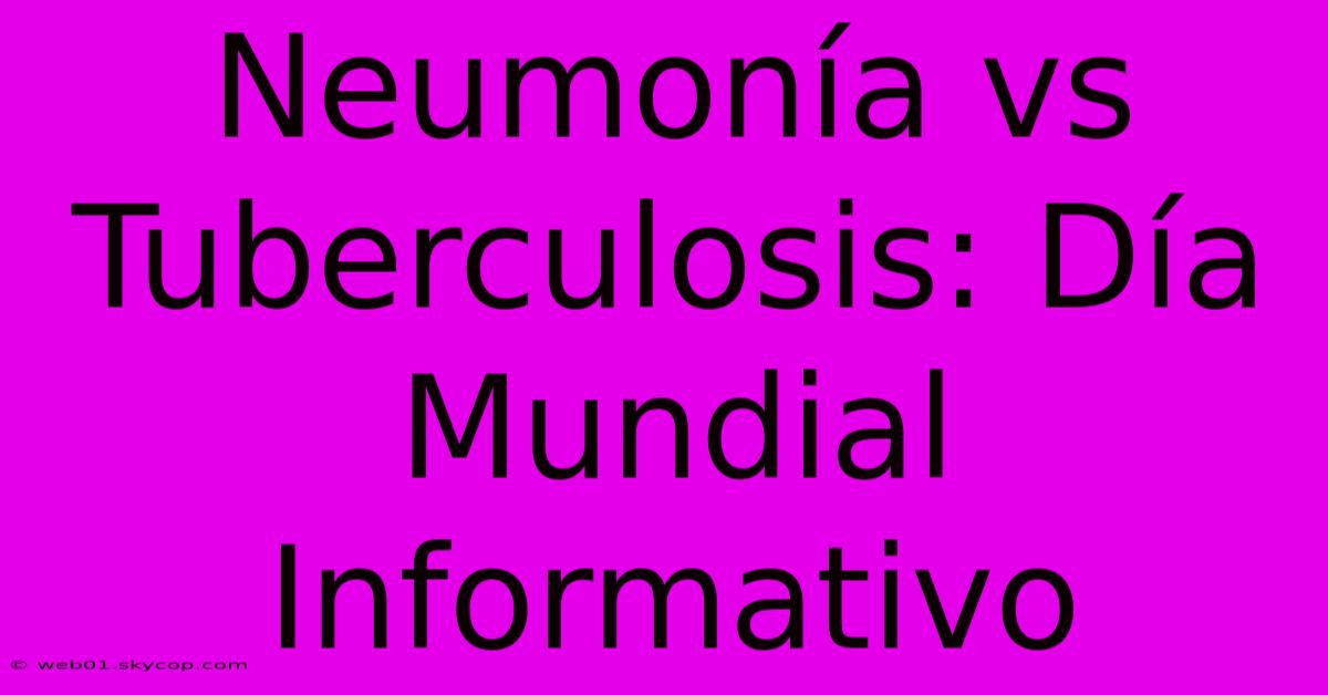 Neumonía Vs Tuberculosis: Día Mundial Informativo