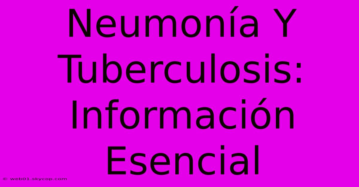 Neumonía Y Tuberculosis: Información Esencial 