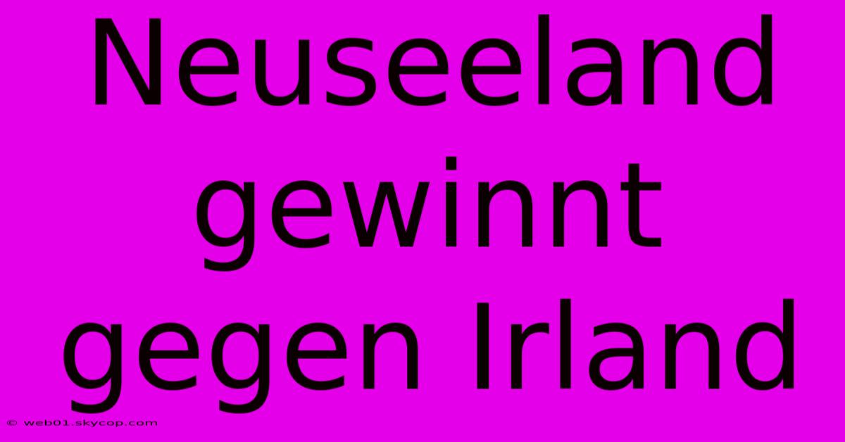 Neuseeland Gewinnt Gegen Irland