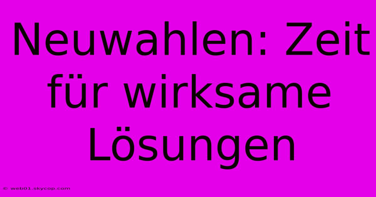 Neuwahlen: Zeit Für Wirksame Lösungen