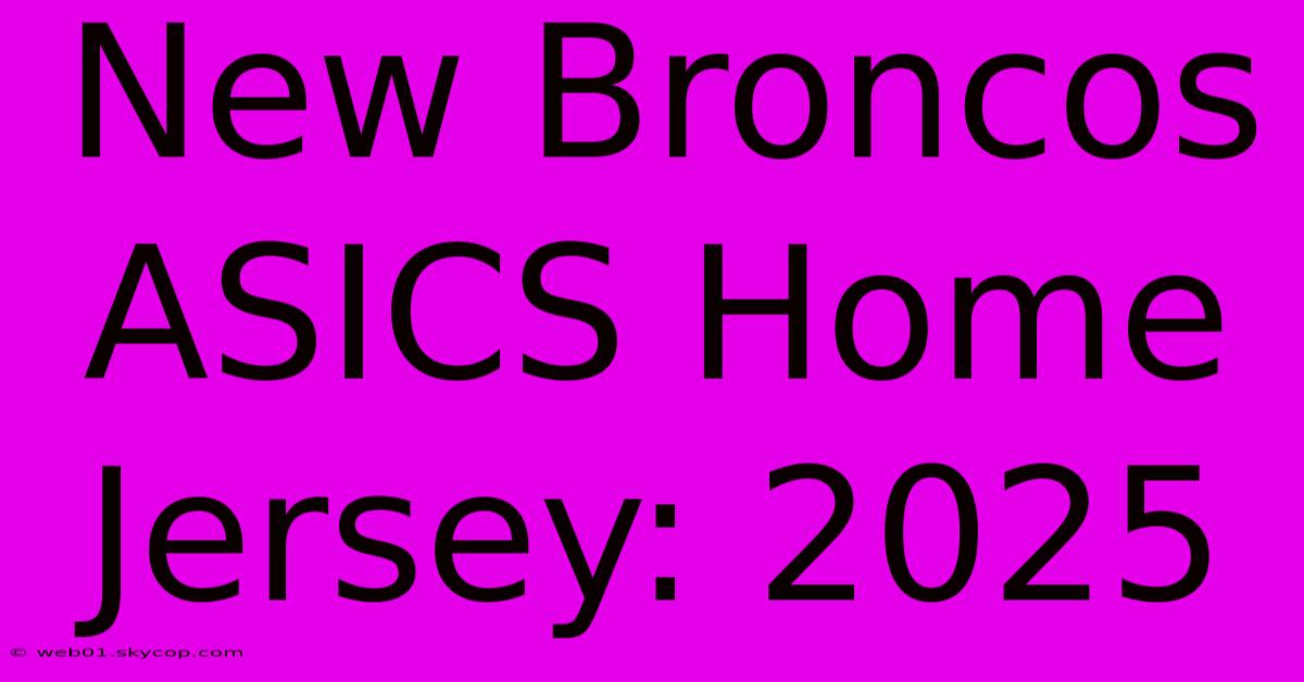 New Broncos ASICS Home Jersey: 2025