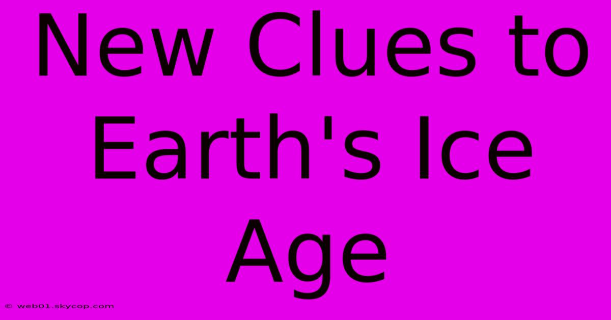 New Clues To Earth's Ice Age 