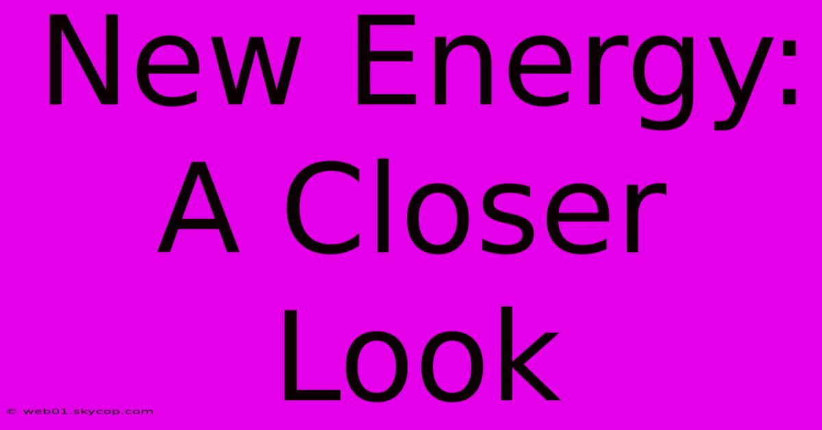 New Energy: A Closer Look