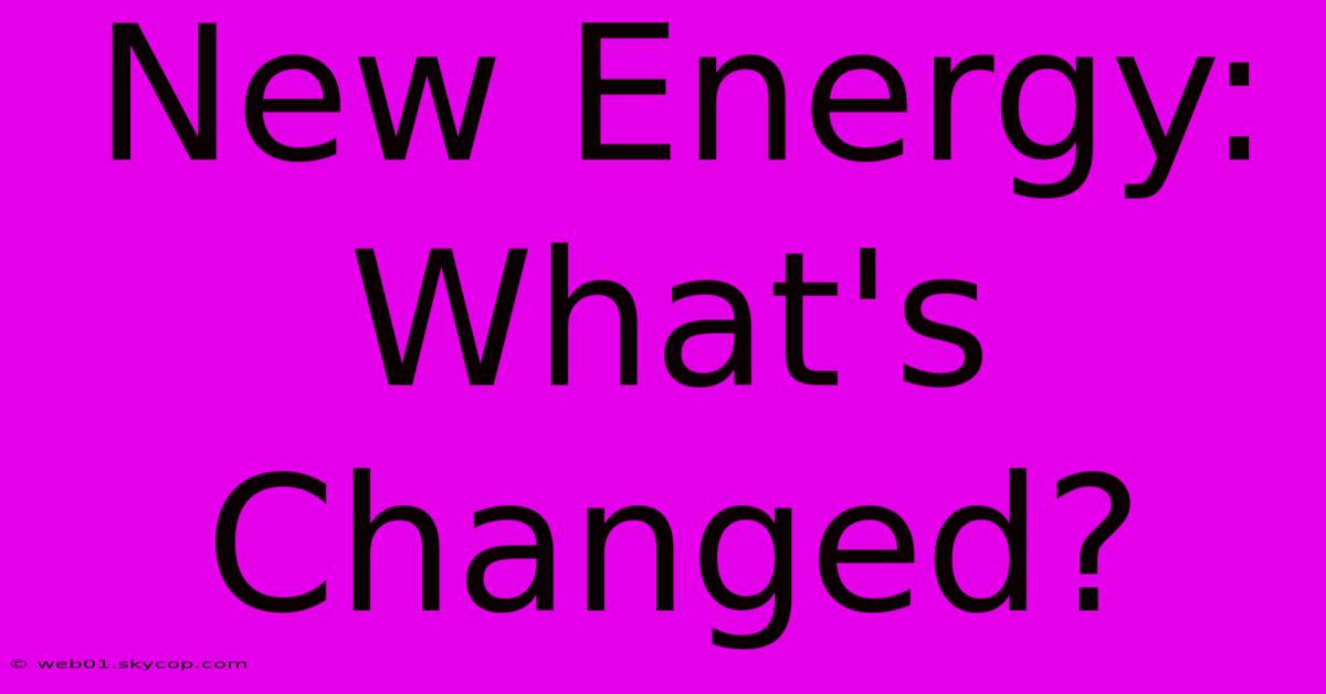 New Energy: What's Changed?