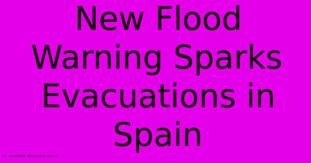 New Flood Warning Sparks Evacuations In Spain