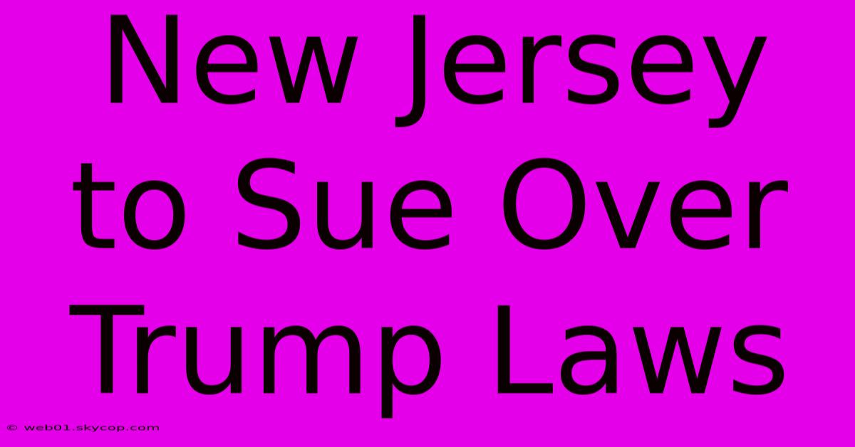 New Jersey To Sue Over Trump Laws