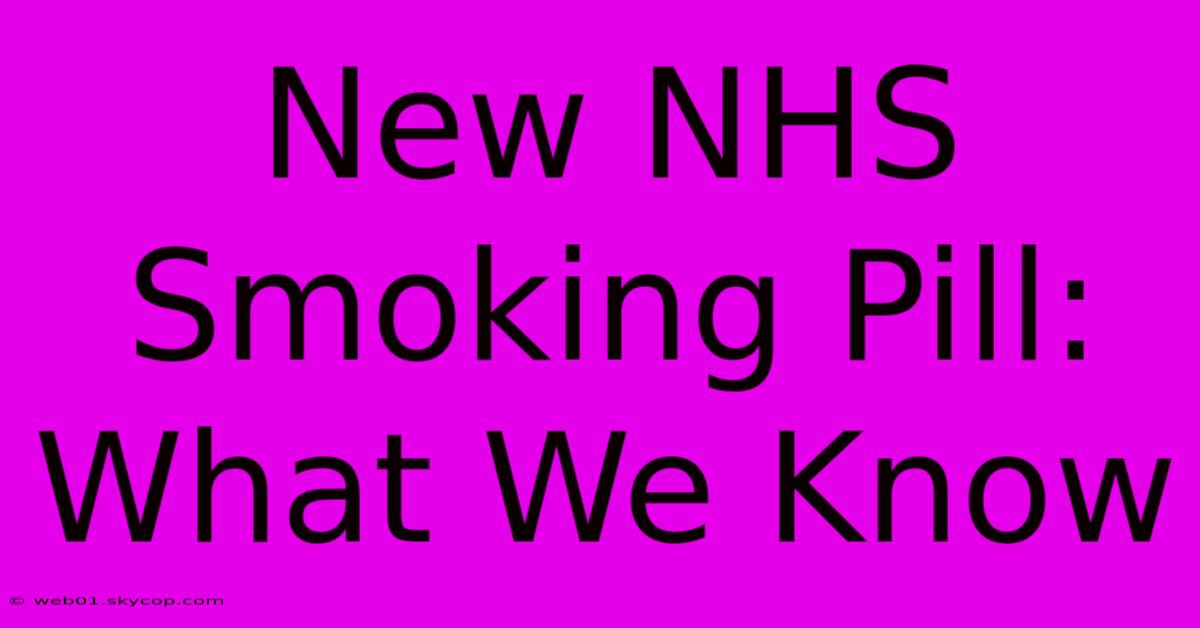 New NHS Smoking Pill: What We Know