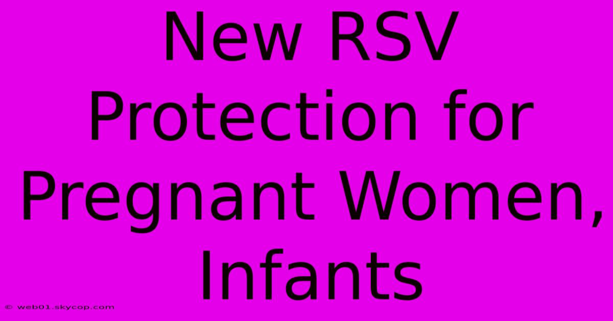 New RSV Protection For Pregnant Women, Infants