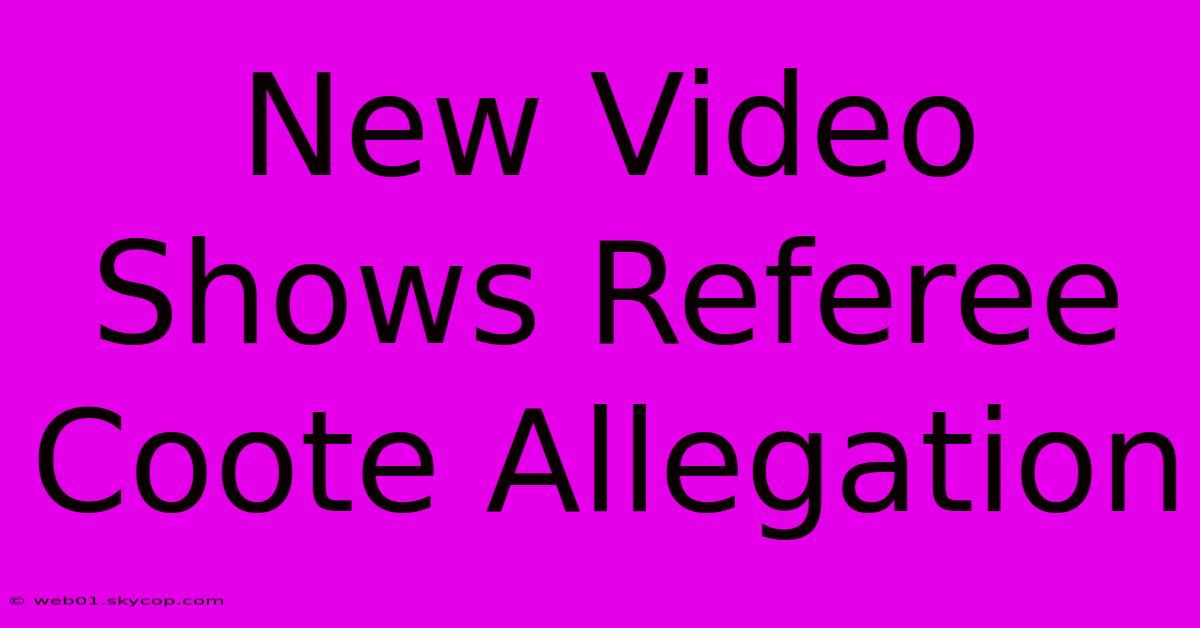 New Video Shows Referee Coote Allegation