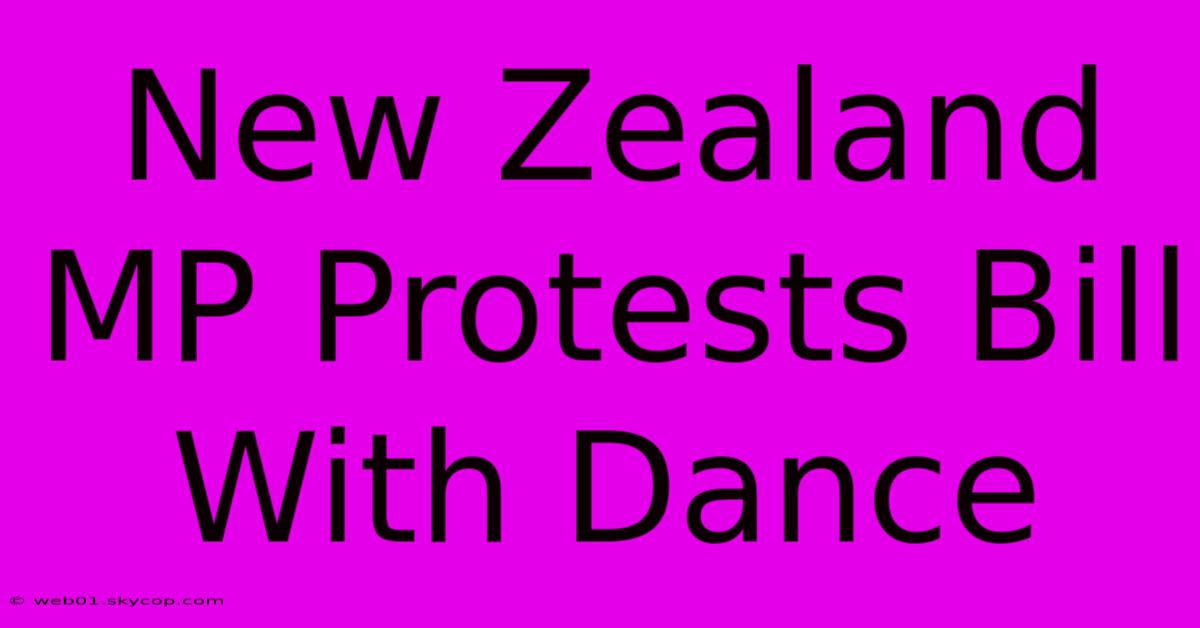 New Zealand MP Protests Bill With Dance