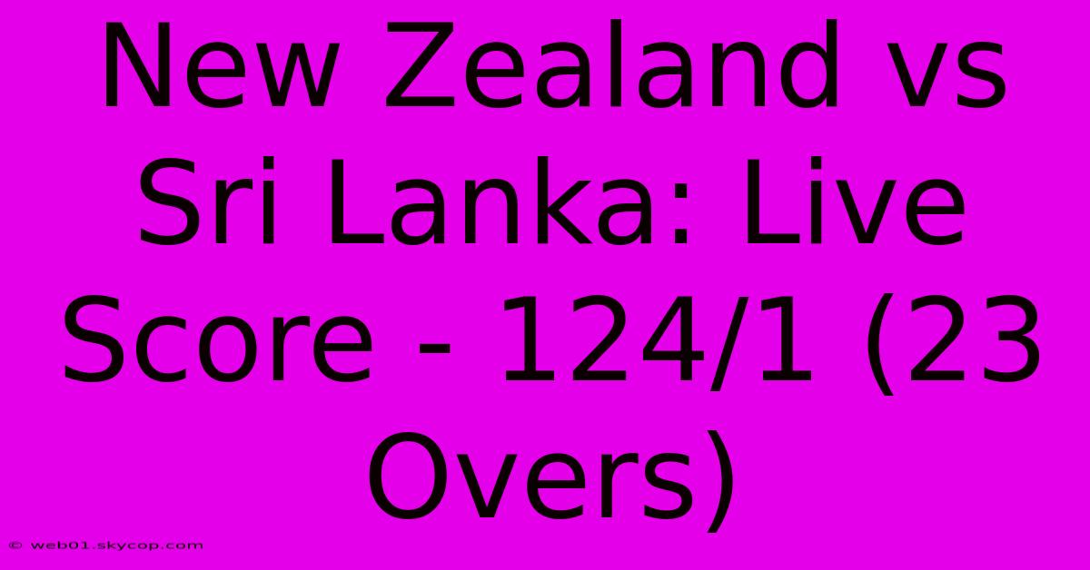 New Zealand Vs Sri Lanka: Live Score - 124/1 (23 Overs)