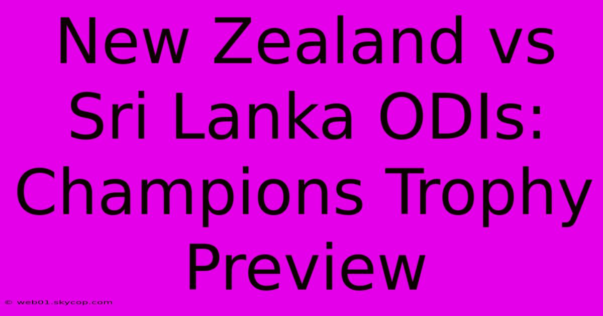 New Zealand Vs Sri Lanka ODIs: Champions Trophy Preview